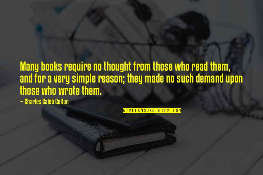 Idriss Abkar Quotes By Charles Caleb Colton: Many books require no thought from those who