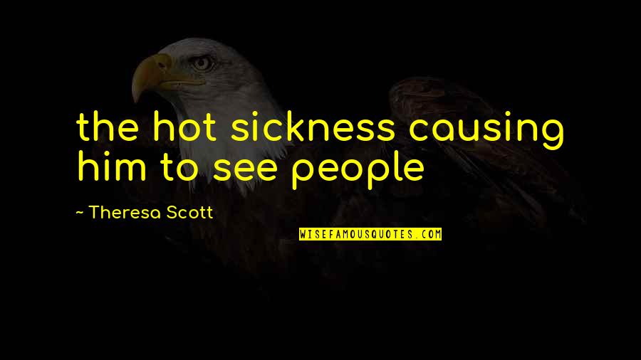 Idriss Abkar Quotes By Theresa Scott: the hot sickness causing him to see people Idriss Abkar Quotes By Theresa Scott: the hot sickness causing him to see people
