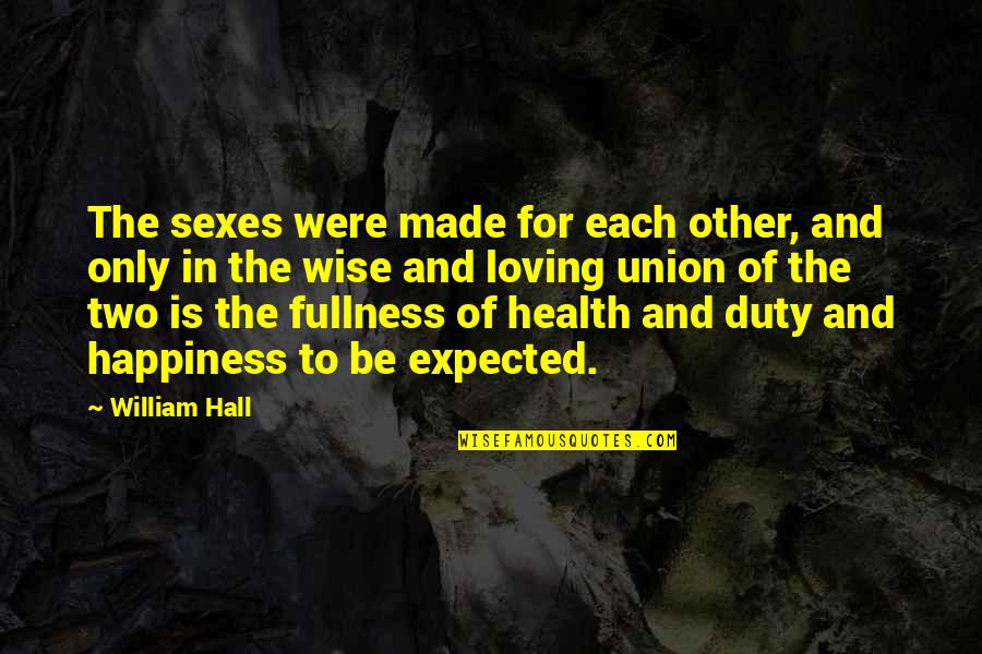 Idriss Abkar Quotes By William Hall: The sexes were made for each other, and
