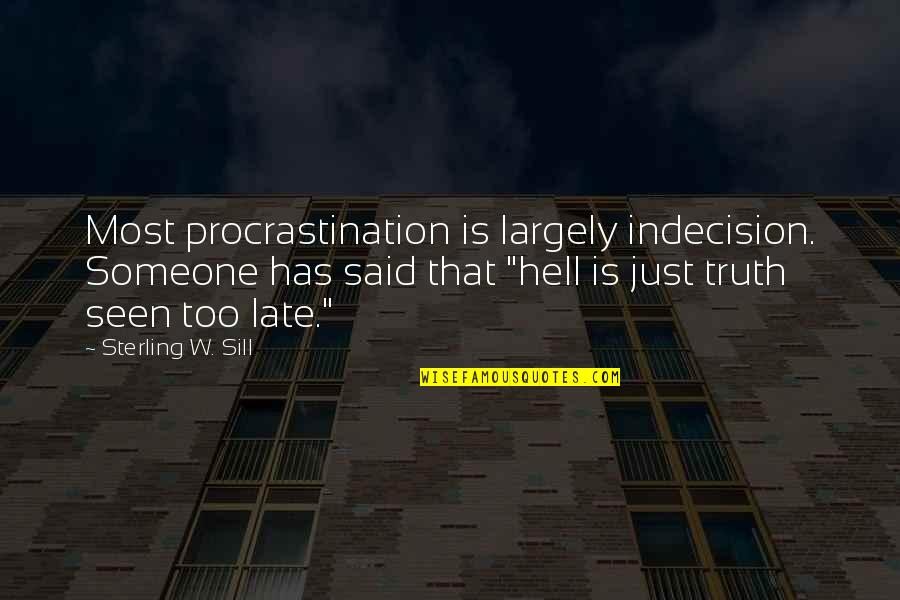 Idriss Quotes By Sterling W. Sill: Most procrastination is largely indecision. Someone has said