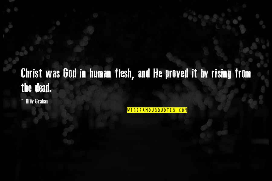 Idrith Quotes By Billy Graham: Christ was God in human flesh, and He