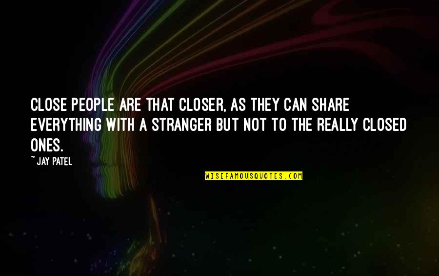 Idriys Jones Quotes By Jay Patel: Close People Are That Closer, As They Can Idriys Jones Quotes By Jay Patel: Close People Are That Closer, As They Can