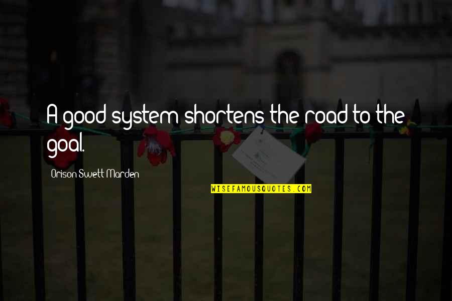 Idriys Jones Quotes By Orison Swett Marden: A good system shortens the road to the Idriys Jones Quotes By Orison Swett Marden: A good system shortens the road to the