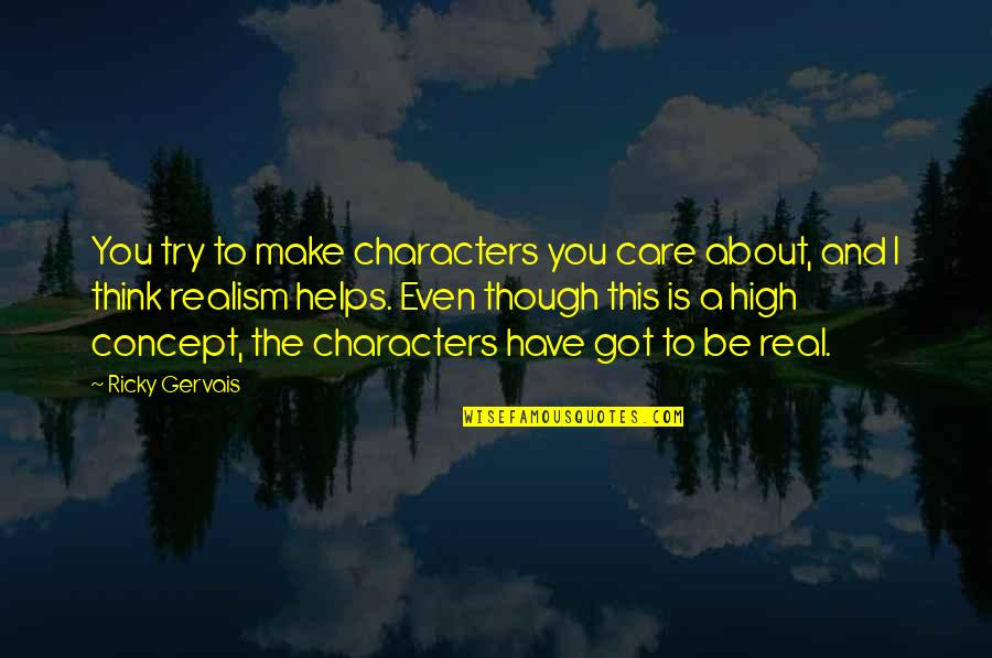 Idriys Jones Quotes By Ricky Gervais: You try to make characters you care about, Idriys Jones Quotes By Ricky Gervais: You try to make characters you care about,