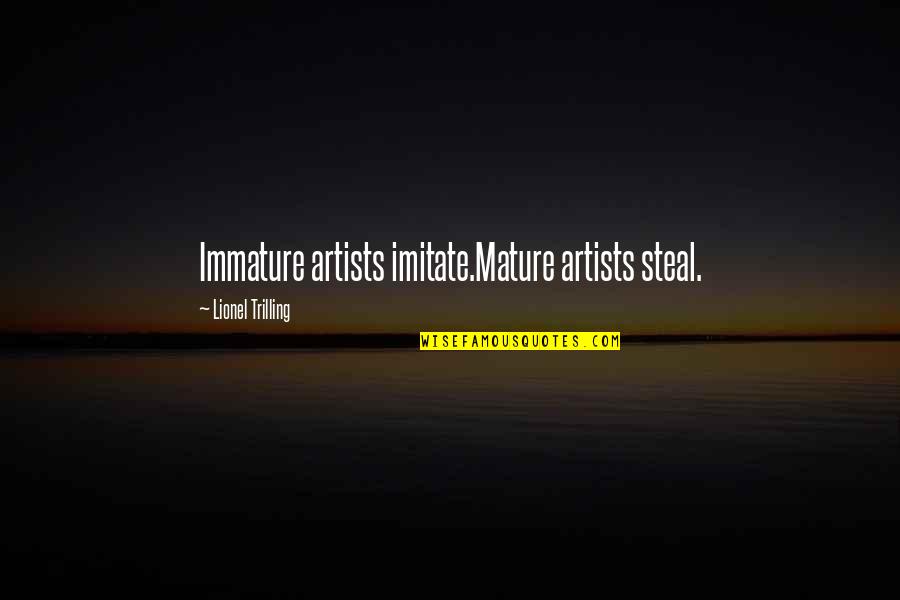 Idrpoker Quotes By Lionel Trilling: Immature artists imitate.Mature artists steal.