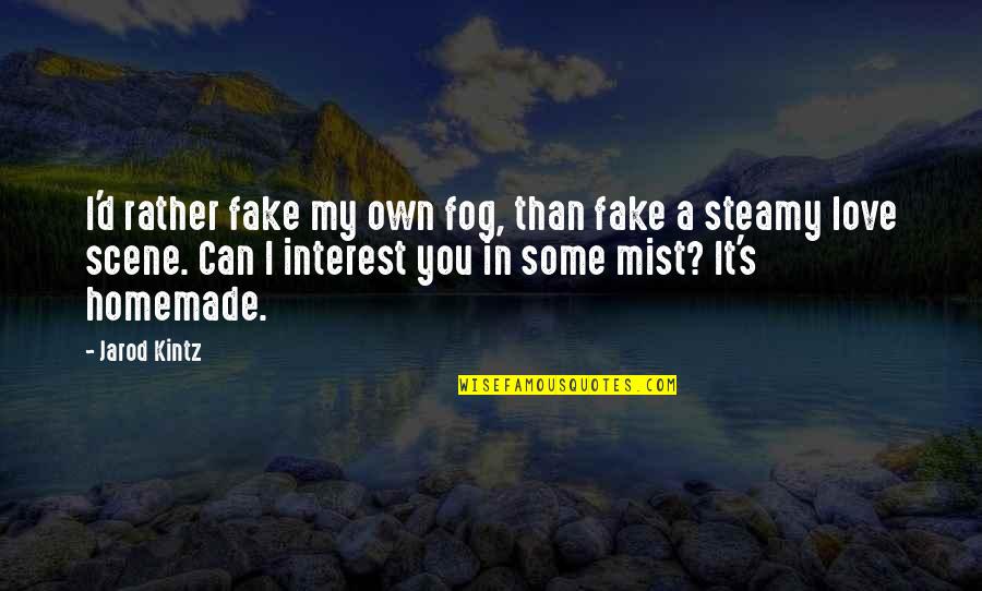 Idsi Institutional Bond Quotes By Jarod Kintz: I'd rather fake my own fog, than fake