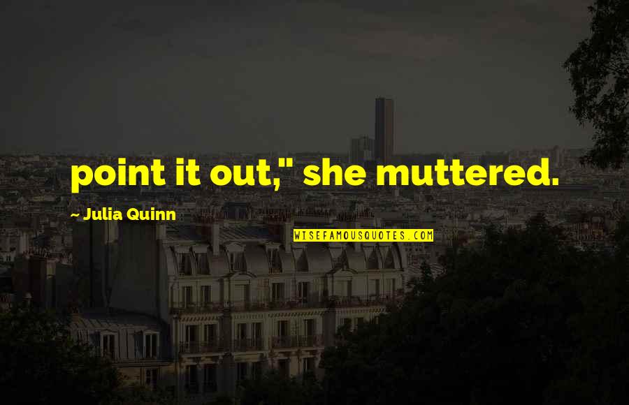 Idsi Institutional Bond Quotes By Julia Quinn: point it out," she muttered.