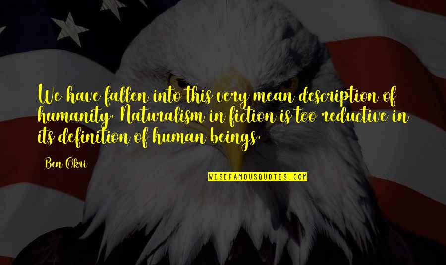 Idtop Quotes By Ben Okri: We have fallen into this very mean description Idtop Quotes By Ben Okri: We have fallen into this very mean description