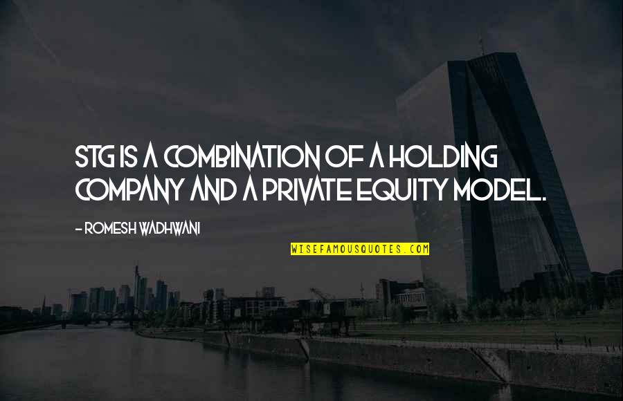 Idtop Quotes By Romesh Wadhwani: STG is a combination of a holding company Idtop Quotes By Romesh Wadhwani: STG is a combination of a holding company