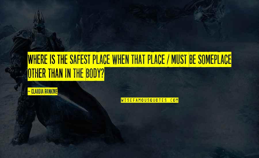 Idubbbztv Quotes By Claudia Rankine: Where is the safest place when that place