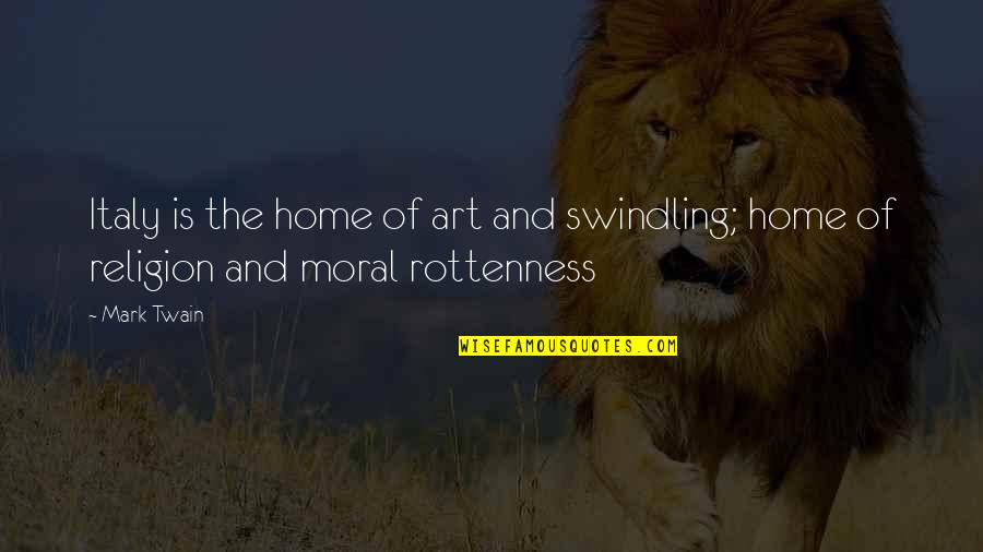 Idul Fitri Quotes By Mark Twain: Italy is the home of art and swindling;