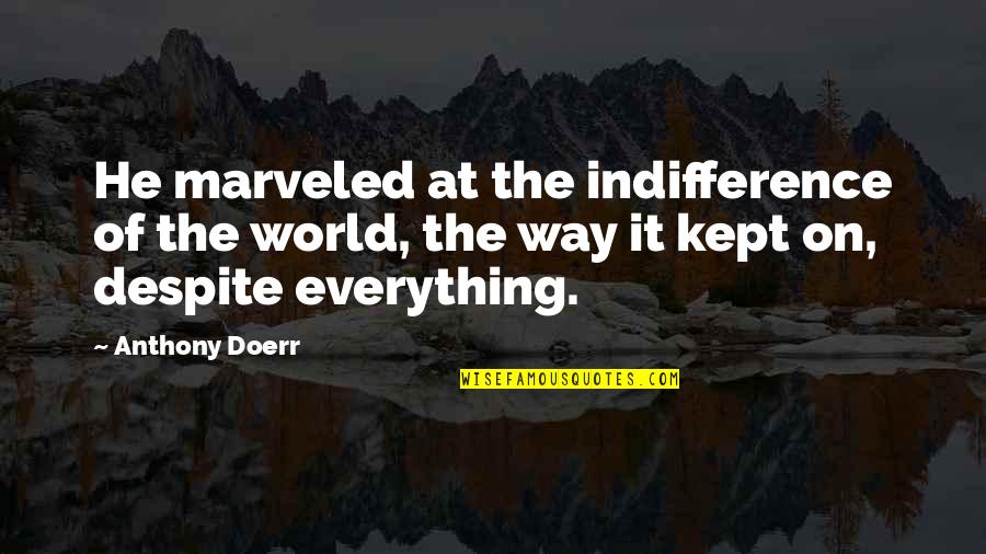 Idumea Quotes By Anthony Doerr: He marveled at the indifference of the world,
