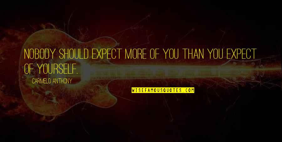 Idumea Quotes By Carmelo Anthony: Nobody should expect more of you than you