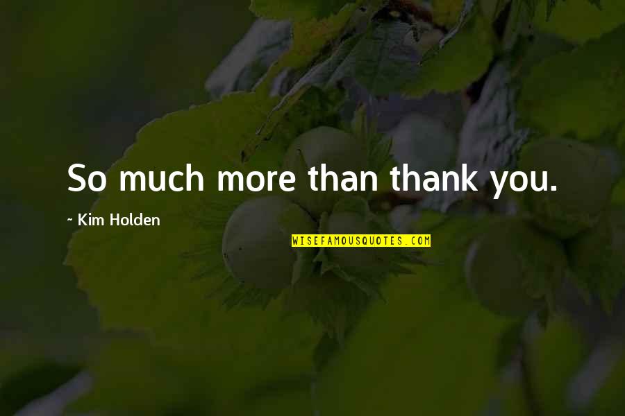 Idunn Quotes By Kim Holden: So much more than thank you.