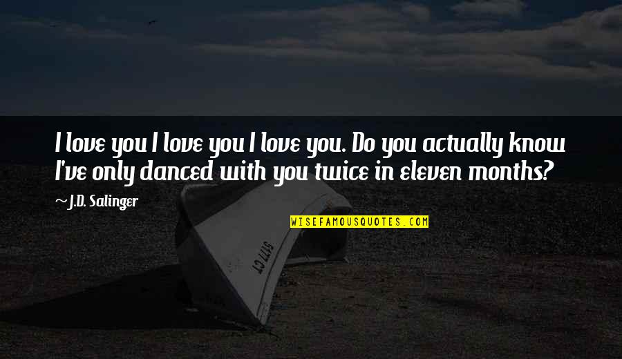 I'd've Quotes By J.D. Salinger: I love you I love you I love