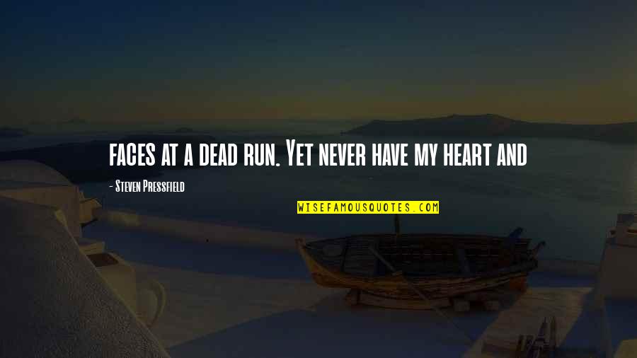 Idyl Quotes By Steven Pressfield: faces at a dead run. Yet never have