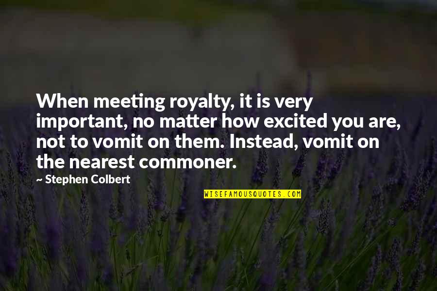 Idylic Quotes By Stephen Colbert: When meeting royalty, it is very important, no Idylic Quotes By Stephen Colbert: When meeting royalty, it is very important, no