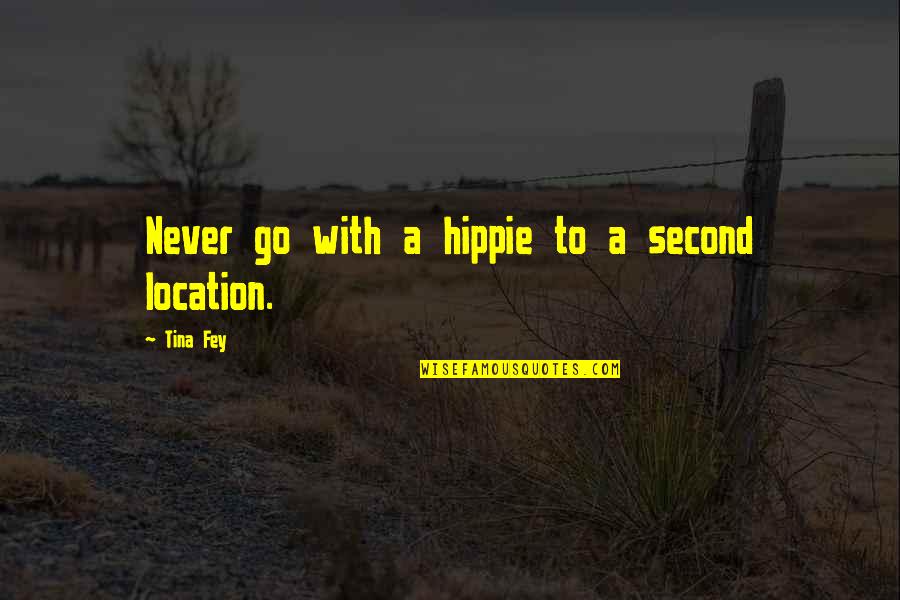 Idyll Quotes By Tina Fey: Never go with a hippie to a second Idyll Quotes By Tina Fey: Never go with a hippie to a second