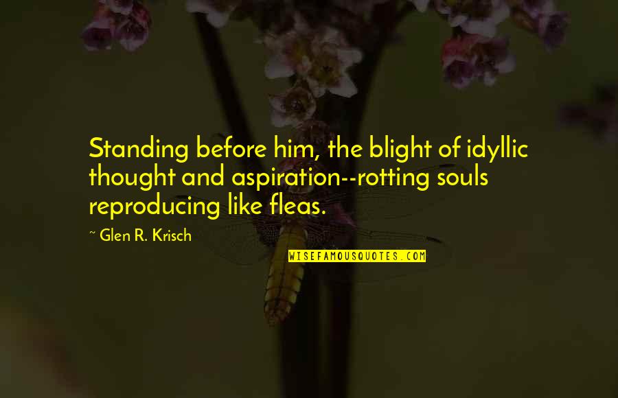 Idyllic Quotes By Glen R. Krisch: Standing before him, the blight of idyllic thought Idyllic Quotes By Glen R. Krisch: Standing before him, the blight of idyllic thought