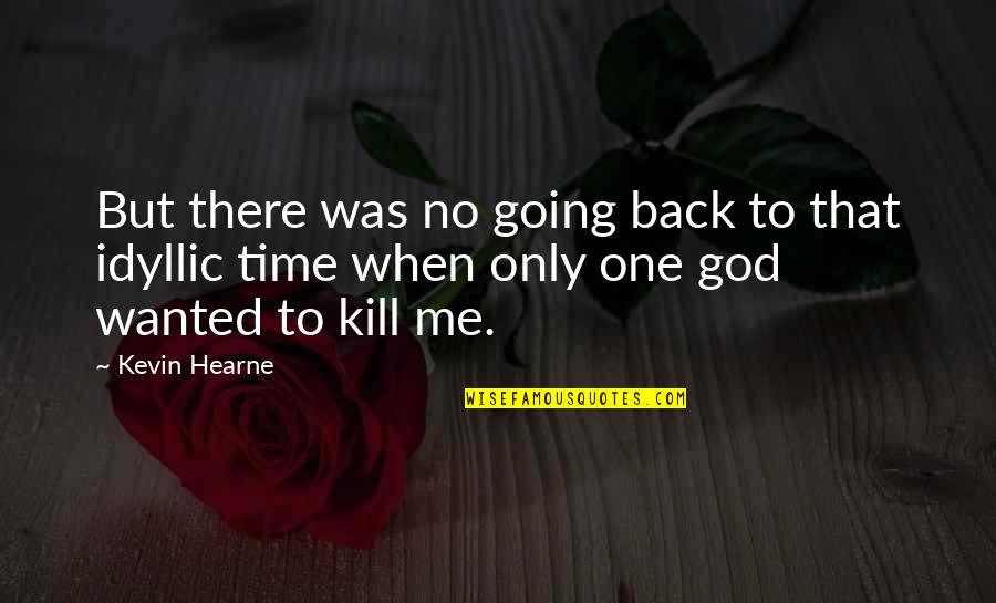 Idyllic Quotes By Kevin Hearne: But there was no going back to that Idyllic Quotes By Kevin Hearne: But there was no going back to that