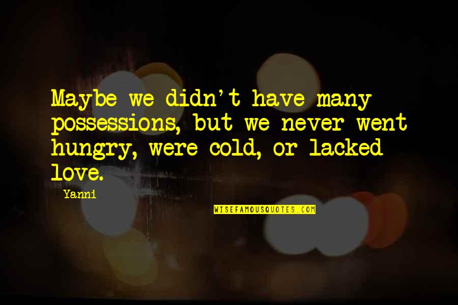 Idyllically Peaceful Quotes By Yanni: Maybe we didn't have many possessions, but we