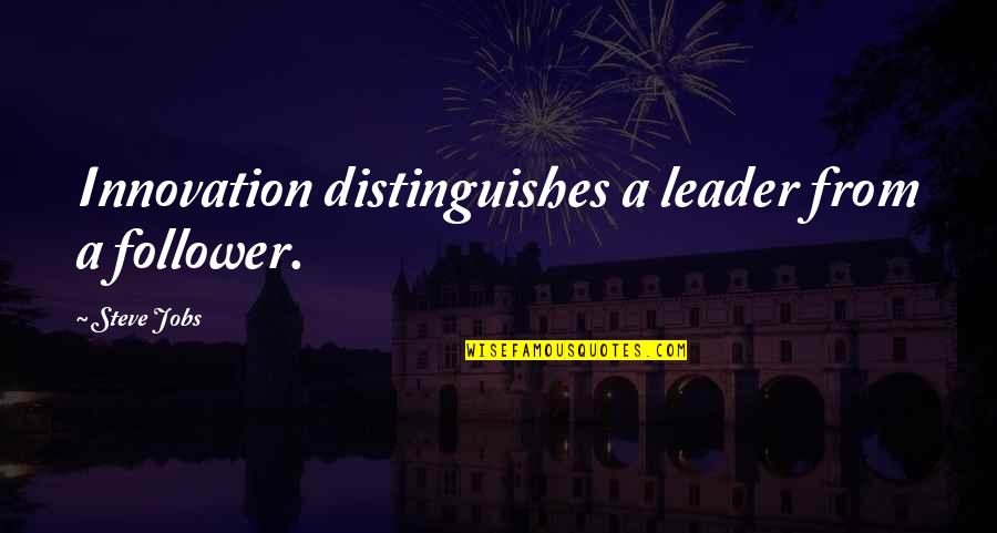 Idyllically Quotes By Steve Jobs: Innovation distinguishes a leader from a follower.