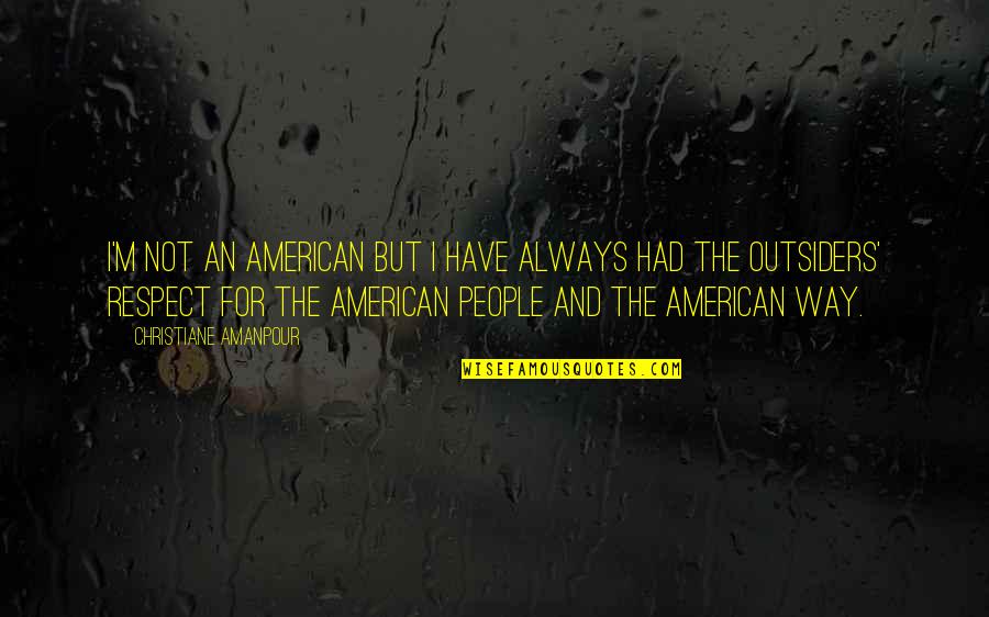 Idyllicism Quotes By Christiane Amanpour: I'm not an American but I have always Idyllicism Quotes By Christiane Amanpour: I'm not an American but I have always