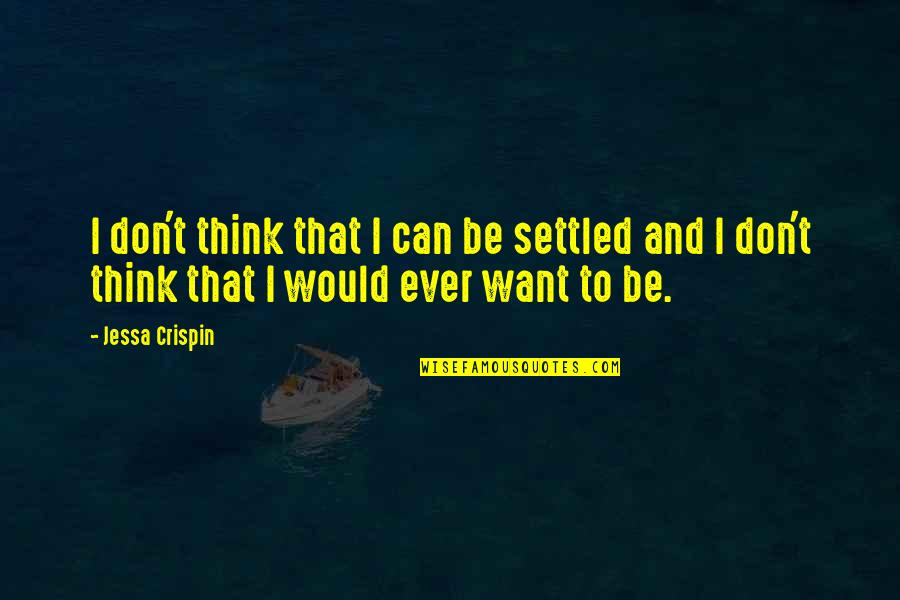Idylling Quotes By Jessa Crispin: I don't think that I can be settled