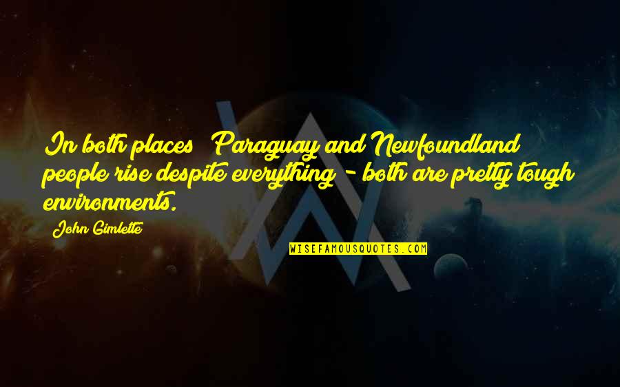 Idylls Of The King Quotes By John Gimlette: In both places [Paraguay and Newfoundland] people rise