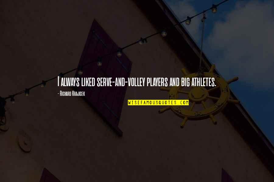 Idylls Of The King Quotes By Richard Krajicek: I always liked serve-and-volley players and big athletes.