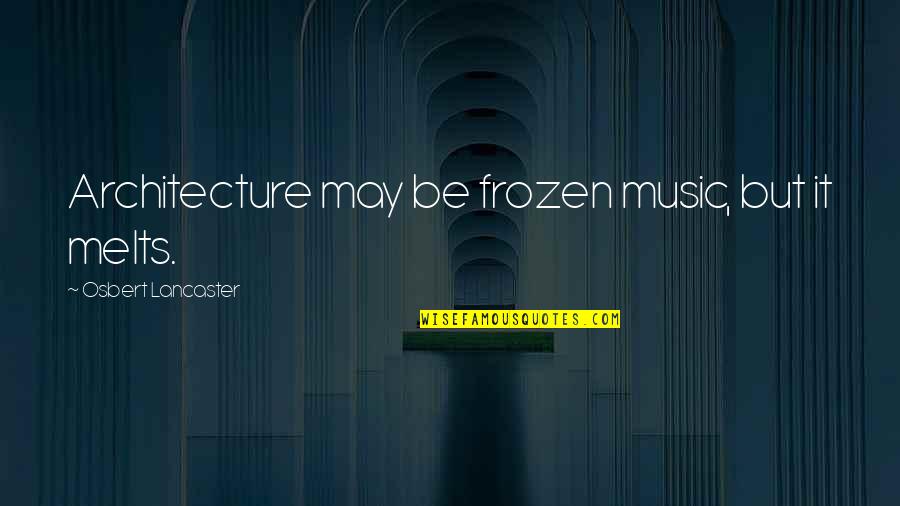 Idziak Meble Quotes By Osbert Lancaster: Architecture may be frozen music, but it melts.