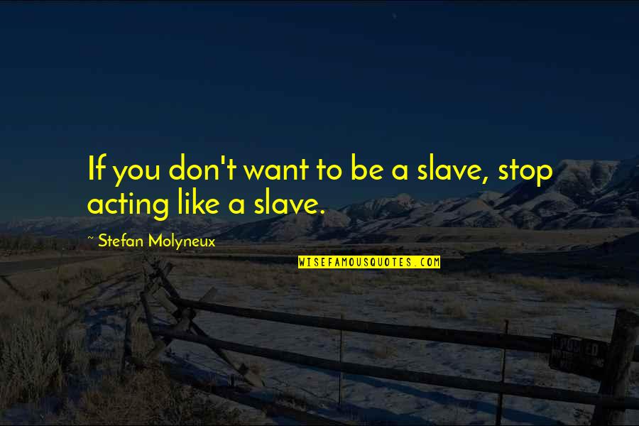 Idzikow Quotes By Stefan Molyneux: If you don't want to be a slave, Idzikow Quotes By Stefan Molyneux: If you don't want to be a slave,