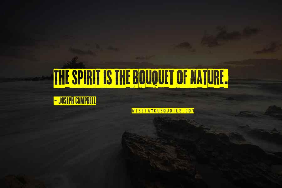 Idzikowskiego Quotes By Joseph Campbell: The spirit is the bouquet of nature.