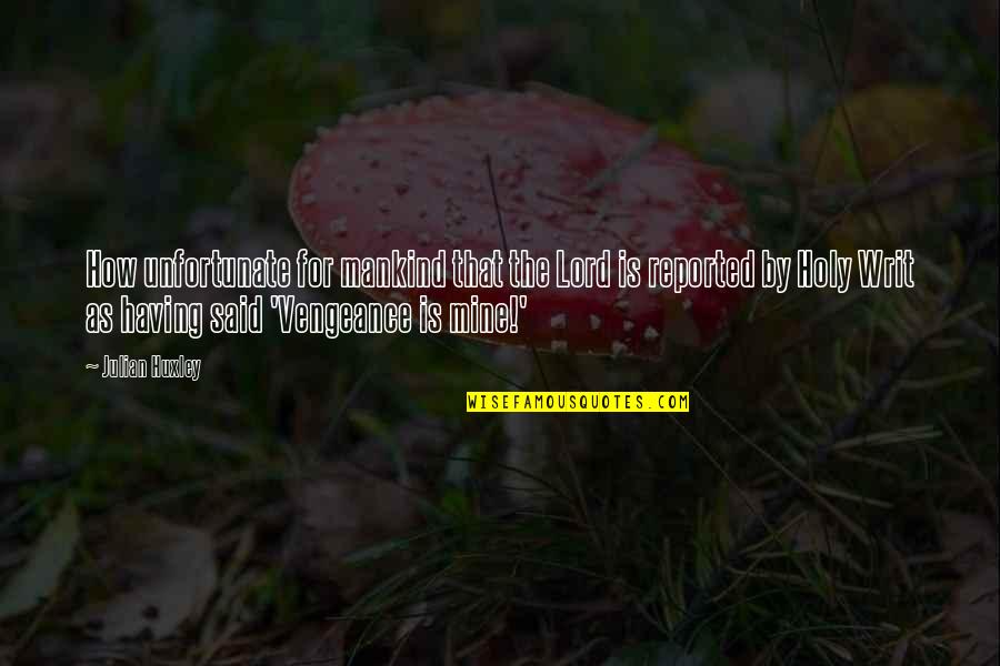 Idzior Quotes By Julian Huxley: How unfortunate for mankind that the Lord is Idzior Quotes By Julian Huxley: How unfortunate for mankind that the Lord is