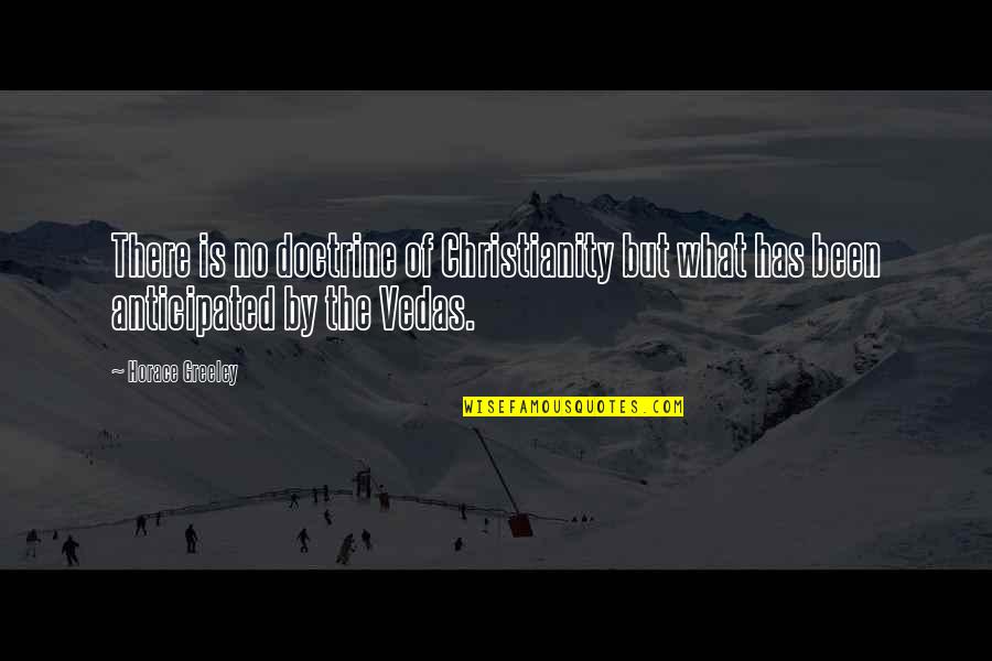 Iedereen Leest Quotes By Horace Greeley: There is no doctrine of Christianity but what