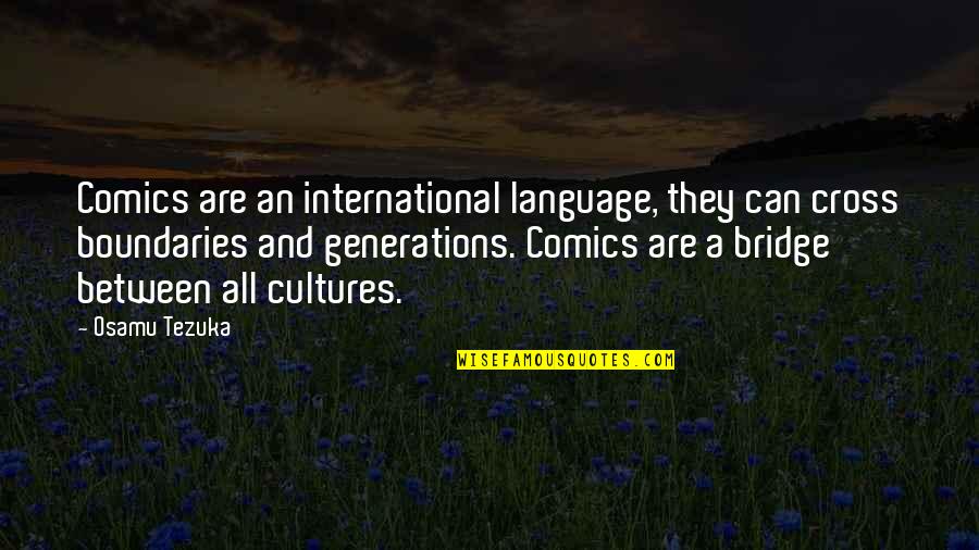 Iedereen Leest Quotes By Osamu Tezuka: Comics are an international language, they can cross Iedereen Leest Quotes By Osamu Tezuka: Comics are an international language, they can cross