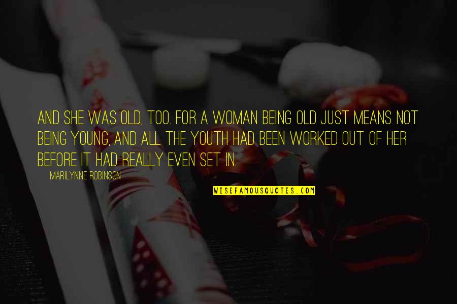 Iedereen Verdient Quotes By Marilynne Robinson: And she was old, too. For a woman Iedereen Verdient Quotes By Marilynne Robinson: And she was old, too. For a woman
