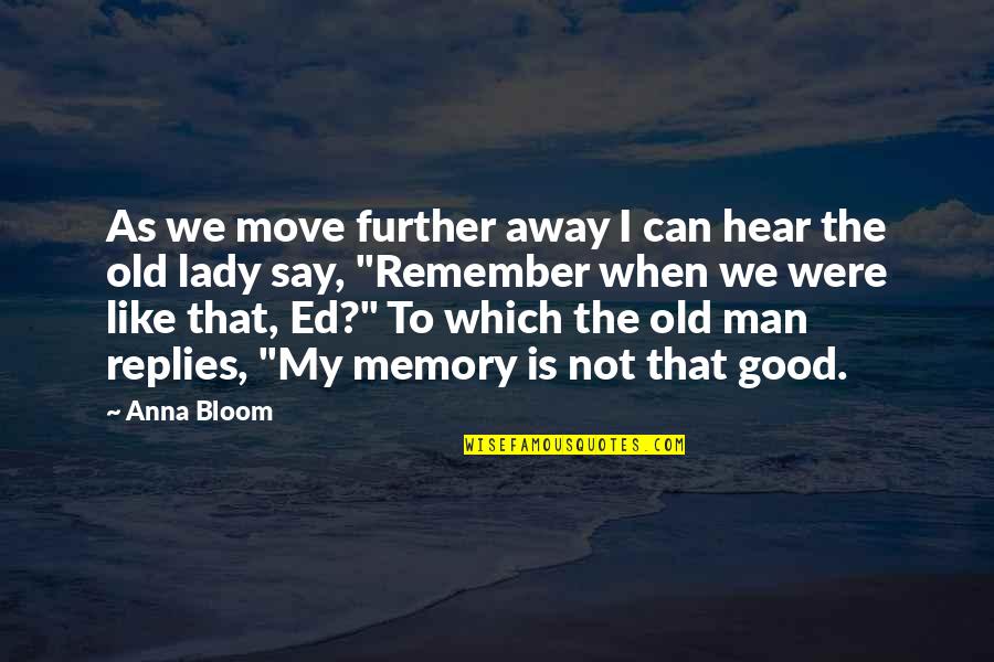 Iedoc Quotes By Anna Bloom: As we move further away I can hear Iedoc Quotes By Anna Bloom: As we move further away I can hear