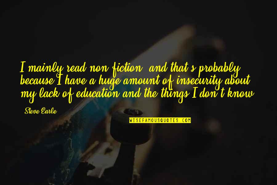 Iedoc Quotes By Steve Earle: I mainly read non-fiction, and that's probably because Iedoc Quotes By Steve Earle: I mainly read non-fiction, and that's probably because