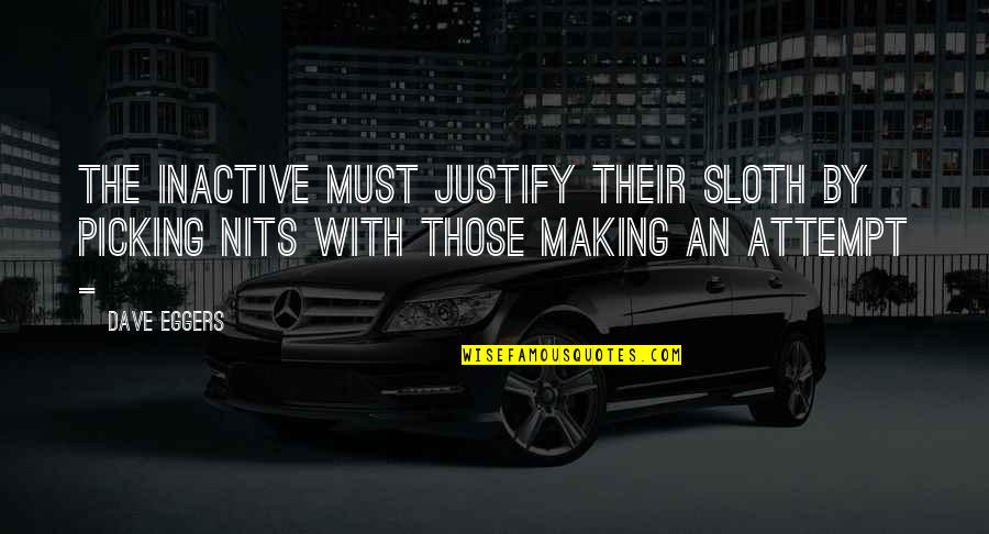 Iedolas Quotes By Dave Eggers: The inactive must justify their sloth by picking