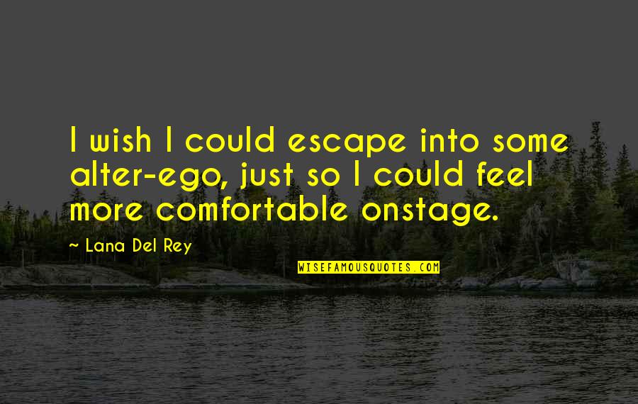 Ieds Quotes By Lana Del Rey: I wish I could escape into some alter-ego,