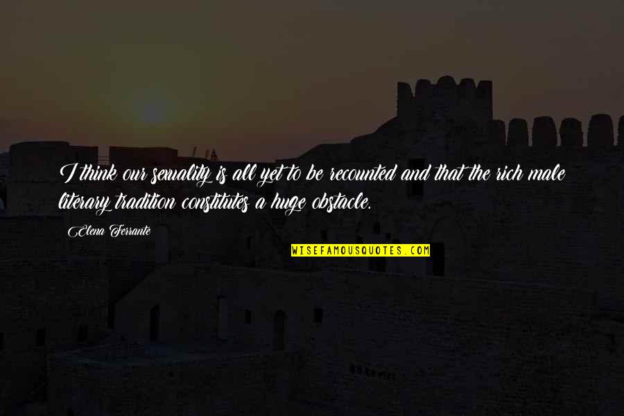 Ieft Quotes By Elena Ferrante: I think our sexuality is all yet to