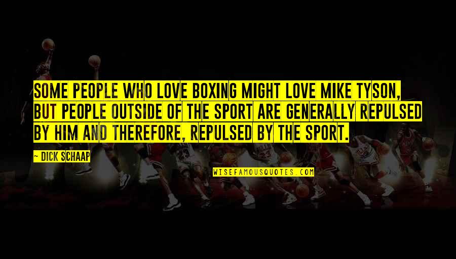 Iegamar Quotes By Dick Schaap: Some people who love boxing might love Mike Iegamar Quotes By Dick Schaap: Some people who love boxing might love Mike