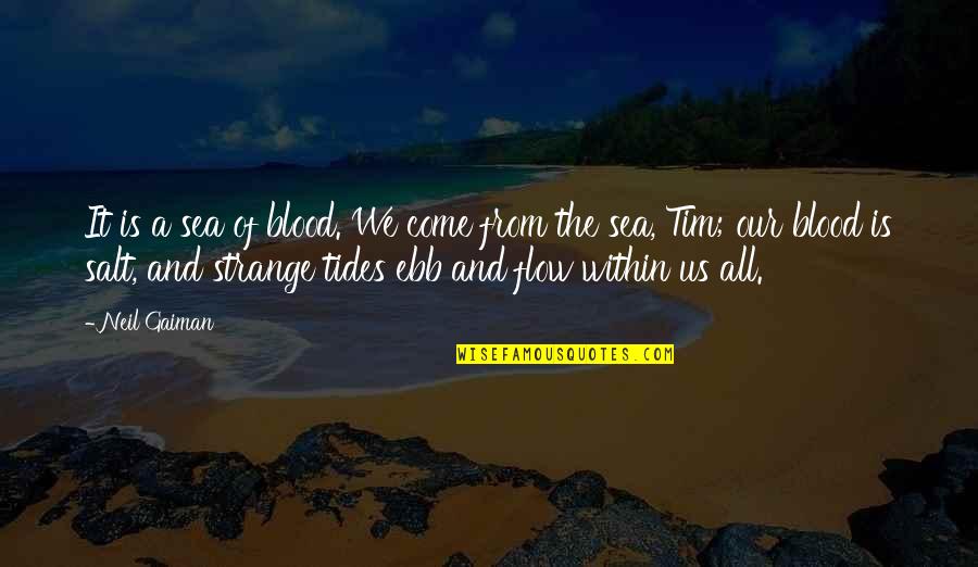 Iegamar Quotes By Neil Gaiman: It is a sea of blood. We come Iegamar Quotes By Neil Gaiman: It is a sea of blood. We come