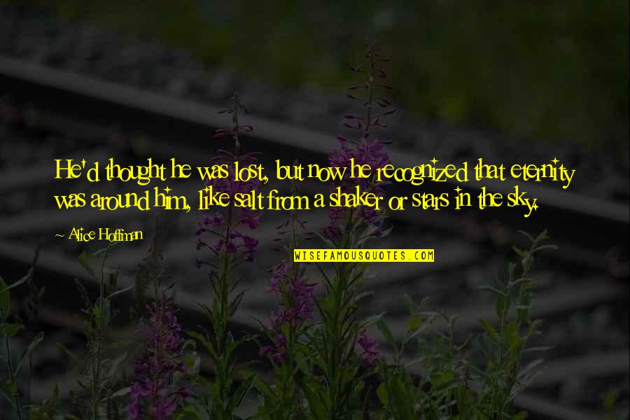 Iegs Sweden Quotes By Alice Hoffman: He'd thought he was lost, but now he Iegs Sweden Quotes By Alice Hoffman: He'd thought he was lost, but now he