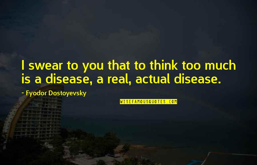 Iegs Sweden Quotes By Fyodor Dostoyevsky: I swear to you that to think too Iegs Sweden Quotes By Fyodor Dostoyevsky: I swear to you that to think too