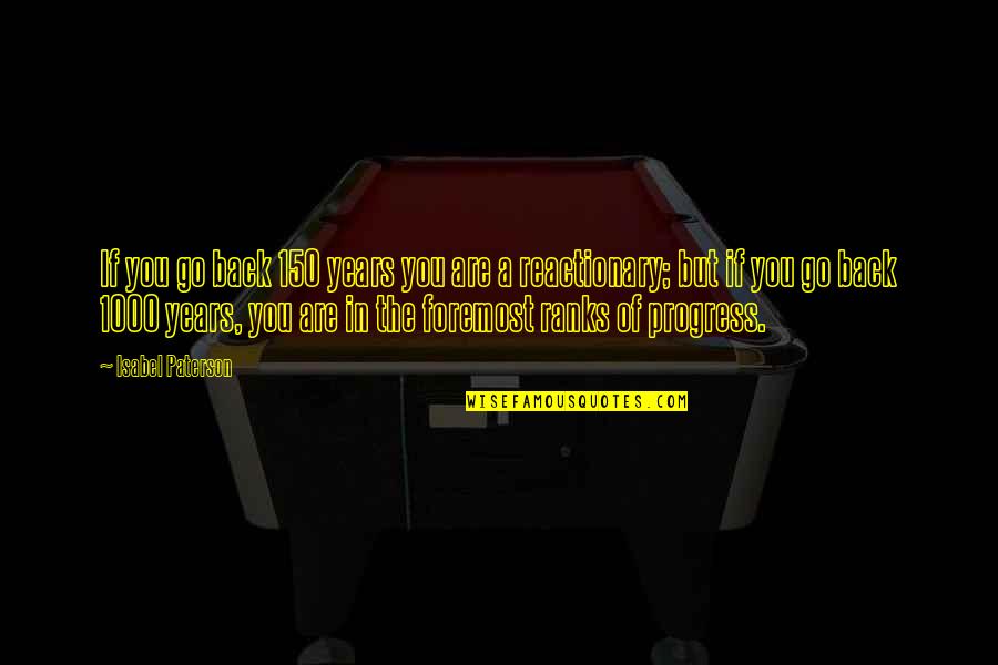 Ieie Milonga Quotes By Isabel Paterson: If you go back 150 years you are