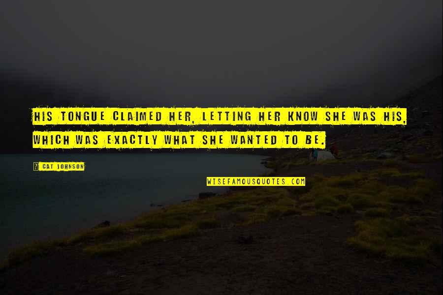 Ieim Corp Quotes By Cat Johnson: His tongue claimed her, letting her know she