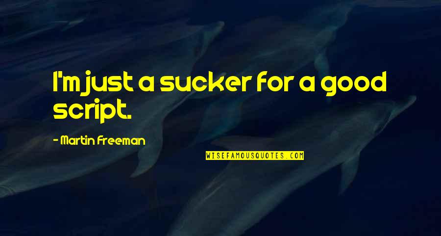 Ieim Uqam Quotes By Martin Freeman: I'm just a sucker for a good script.