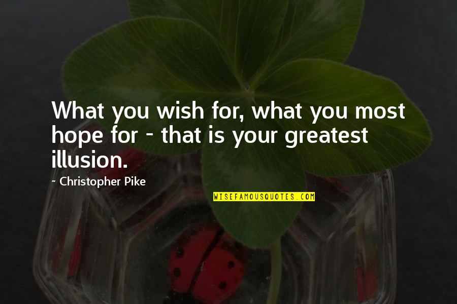 Ieit Ia Quotes By Christopher Pike: What you wish for, what you most hope Ieit Ia Quotes By Christopher Pike: What you wish for, what you most hope